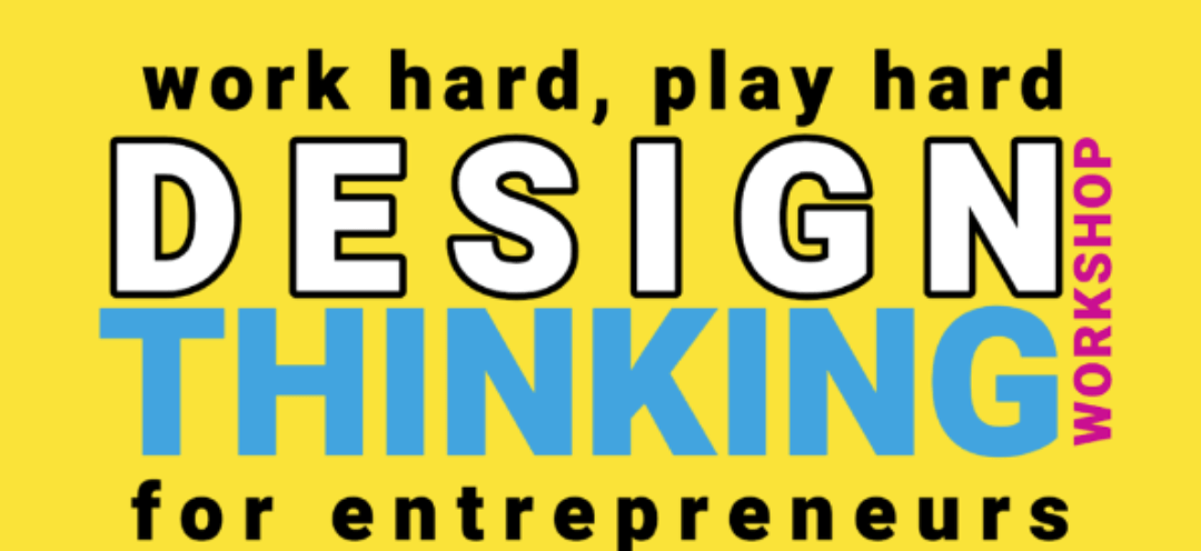 Design Thinking - work hard - play hard